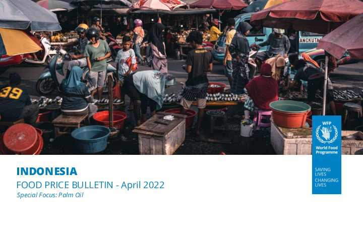 WFP Indonesia Food Price Bulletin – April 2022 Special Focus: Palm Oil 