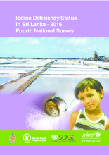 Iodine Deficiency Status in Sri Lanka - 2016. Fourth National Survey.